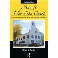 May It Please the Court, Third Edition: Judicial Processes and Politics In America