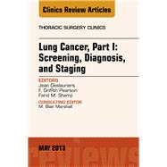 Lung Cancer: Screening, Diagnosis, and Staging: an Issue of Thoracic Surgery Clinics