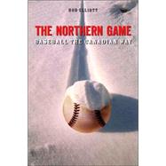 The Northern Game: Baseball The Canadian Way