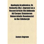 Apologia Academica: Or, Remarks on a Recent Article [On Addenda Ad Corpus Statutorum Universitatis Oxoniensis] in the Edinburgh Review