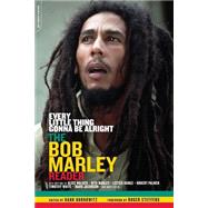 Every Little Thing Gonna Be Alright The Bob Marley Reader