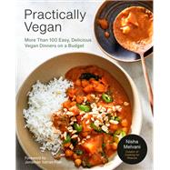Practically Vegan More Than 100 Easy, Delicious Vegan Dinners on a Budget: A Cookbook
