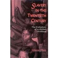 Slavery in the Twentieth Century The Evolution of a Global Problem