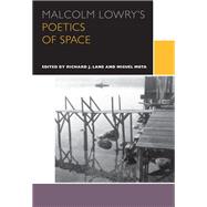 Malcolm Lowry's Poetics of Space