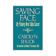 Saving Face : My Victory over Skin Cancer