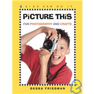 Picture This: Fun Photography and Crafts