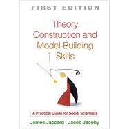 Theory Construction and Model-Building Skills A Practical Guide for Social Scientists