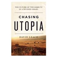 Chasing Utopia The Future of the Kibbutz in a Divided Israel