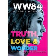 Wonder Woman 1984 Truth, Love & Wonder