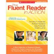 The Fluent Reader in Action: 5 and Up A Rich Collection of Research-Based, Classroom-Tested Lessons and Strategies for Improving Fluency and Comprehension