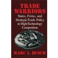 Trade Warriors: States, Firms, and Strategic-Trade Policy in High-Technology Competition