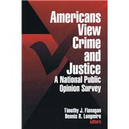 Americans View Crime and Justice A National Public Opinion Survey