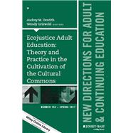 Ecojustice Adult Education: Theory and Practice in the Cultivation of the Cultural Commons New Directions for Adult and Continuing Education, Number 153