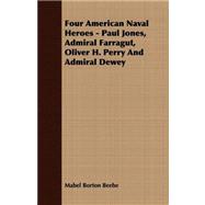 Four American Naval Heroes: Paul Jones, Admiral Farragut, Oliver H. Perry and Admiral Dewey