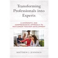 Transforming Professionals into Experts A Systematic and Comprehensive Approach to Mid-Career Teacher Development
