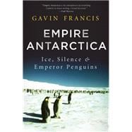 Empire Antarctica Ice, Silence and Emperor Penguins