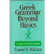 Greek Grammar Beyond the Basics: An Exegetical Syntax of the New Testament