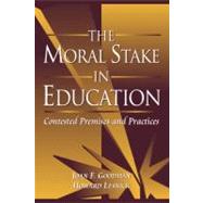 Moral Stake in Education, The: Contested Premises and Practices
