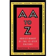 AA to Z An Addictionary of the 12-Step Culture