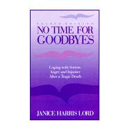 No Time for Goodbyes; Coping with Sorrow, Anger, and Injustice after a Tragic Death