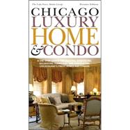 Chicago Luxury Home and Condo : The Ultimate Source for Designing, Building, Remodeling, Decorating, Furnishing and Landscaping Chicagoland's Finest Homes and Condos