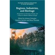 Regions, Industries, and Heritage. Perspectives on Economy, Society, and Culture in Modern Western Europe