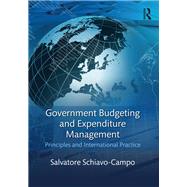Government Budgeting and Expenditure Management: Principles and International Practice
