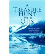 Treasure Hunt with Otis : Acquiring the Wisdom Needed to Navigate the Journey of Life