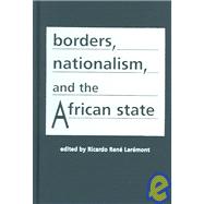 Borders Nationalism And The African State