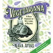 Vegetariana A Rich Harvest of Wit, Lore, & Recipes