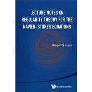 Lecture Notes on Regularity Theory for the Navier-stokes Equations