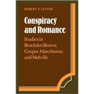 Conspiracy and Romance: Studies in Brockden Brown, Cooper, Hawthorne, and Melville