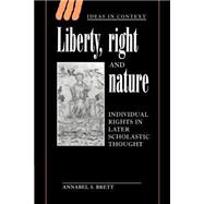 Liberty, Right and Nature: Individual Rights in Later Scholastic Thought