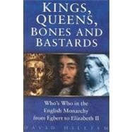 Kings, Queens, Bones and Bastards : Who's Who in the English Monarchy from Egbert to Elizabeth II