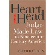 Heart Versus Head: Judge-Made Law in Nineteenth- Century America