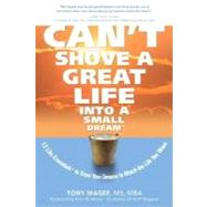 Can't Shove a Great Life into a Small Dream : 12 Life-Essentials to Grow Your Dreams to Match the Life You Want