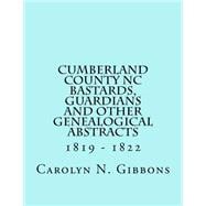 Cumberland County Nc Bastards, Guardians and Other Genealogical Abstracts