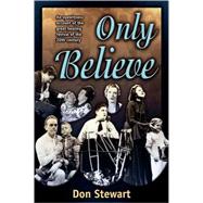 Only Believe: An Eyewitness Account of the Great Healing Revivals of the 20th Century