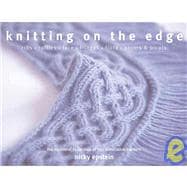Knitting on the Edge Ribs * Ruffles * Lace * Fringes * Floral * Points & Picots - The Essential Collection of 350 Decorative Borders