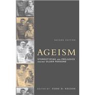 Ageism, second edition Stereotyping and Prejudice against Older Persons