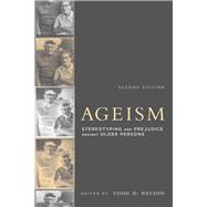 Ageism, second edition Stereotyping and Prejudice against Older Persons,9780262533409