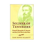Soldier of Tennessee : General Alexander P. Stewart and the Civil War in the West