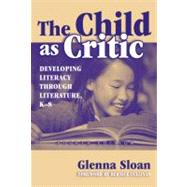 The Child As Critic: Developing Literacy Through Literature, K-8
