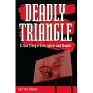 Deadly Triangle A True Story of Lies, Sports and Murder
