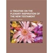 A Treatise on the Plenary Inspiration of the New Testament