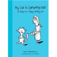 My Cat's Ignoring Me 50 Ways to a Happy Healthy Pet