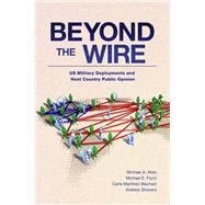 Beyond the Wire US Military Deployments and Host Country Public Opinion