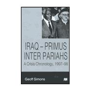 Iraq-Primus Inter Pariahs : A Crisis Chronology, 1997-98