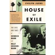 House of Exile The Lives and Times of Heinrich Mann and Nelly Kroeger-Mann
