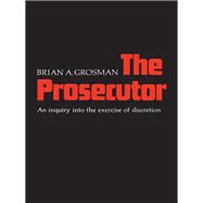 Prosecutor : An Inquiry into the Exercise of Discretion